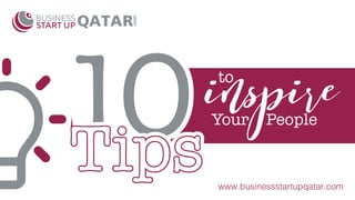 Your People
to
10TipsTips www.businessstartupqatar.com
 