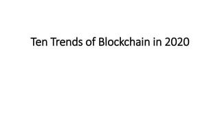 Ten Trends of Blockchain in 2020
 