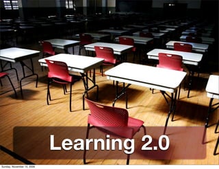 Learning 2.0
Sunday, November 15, 2009
 