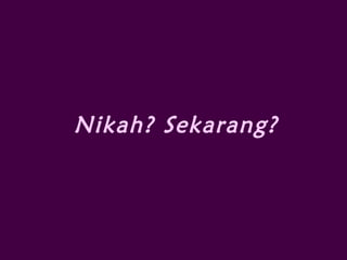 Nikah? Sekarang?
 