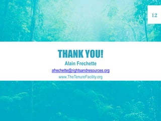 THANK YOU!
Alain Frechette
afrechette@rightsandresources.org
www.TheTenureFacility.org
12
 