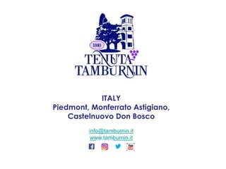 ITALY
Piedmont, Monferrato Astigiano,
Castelnuovo Don Bosco
info@tamburnin.it
www.tamburnin.it
 