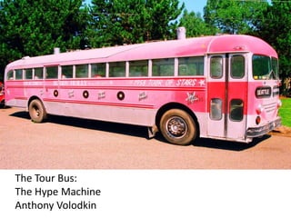 The Tour Bus:<br />The Hype Machine<br />Anthony Volodkin<br />