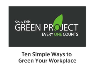 Ten Simple Ways to  Green Your Workplace 