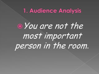 1. AudienceAnalysisYou are notthemostimportantperson in theroom.