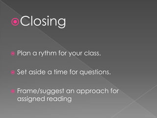 ClosingPlan a rythmforyourclass.Set aside a time forquestions.Frame/suggestanapproachforassignedreading