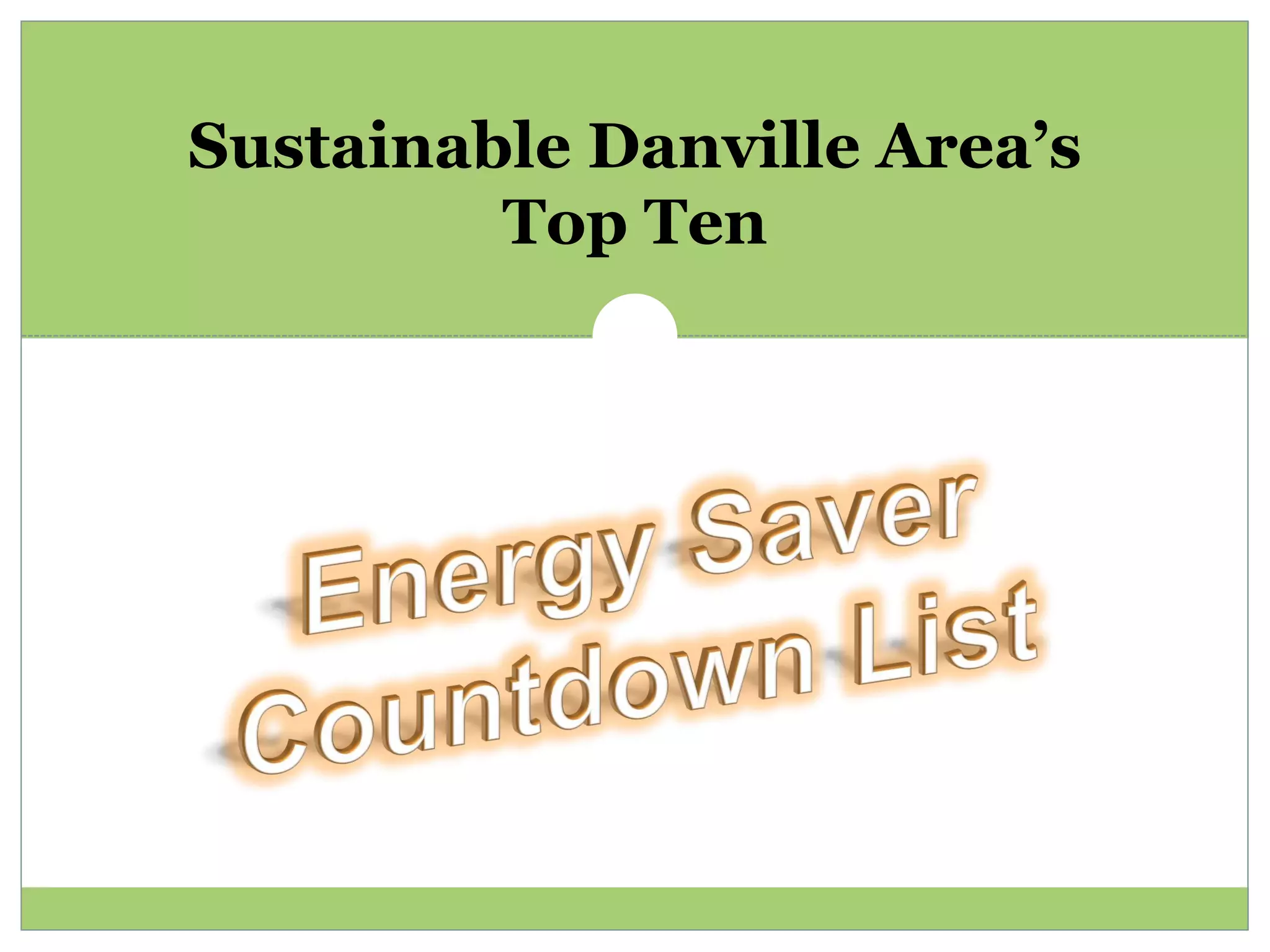 Sustainable Danville Area’s
         Top Ten
 
