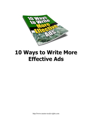 10 Ways to Write More
    Effective Ads




      http://www.master-resale-rights.com
 