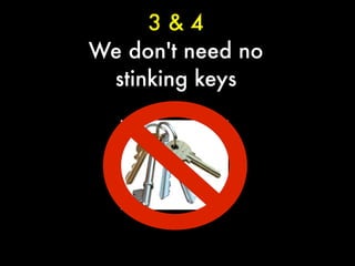 3&4
We don't need no
 stinking keys
 