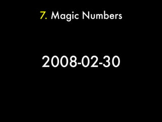 7. Magic Numbers



2008-02-30
 