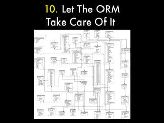 10. Let The ORM
Take Care Of It
 