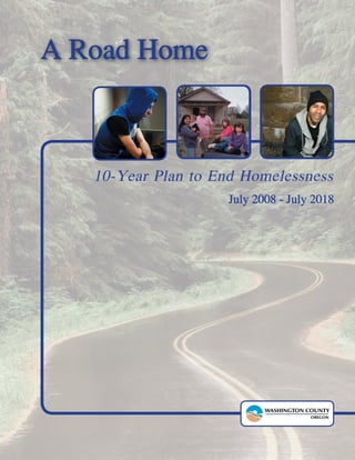 A Road Home



   10-Year Plan to End Homelessness
                     July 2008 - July 2018
 