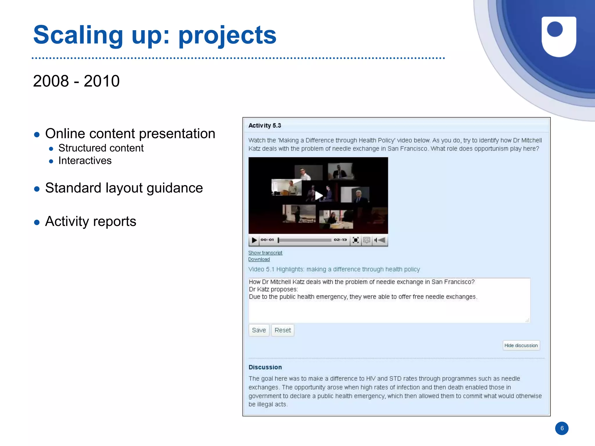 2008 - 2010
Scaling up: projects
● Online content presentation
● Structured content
● Interactives
● Standard layout guidance
● Activity reports
6
 