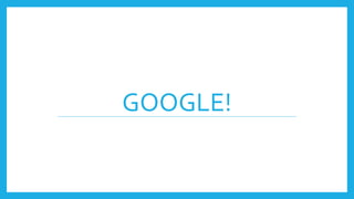 GOOGLE!
 