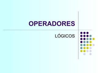 OPERADORES LÓGICOS 
