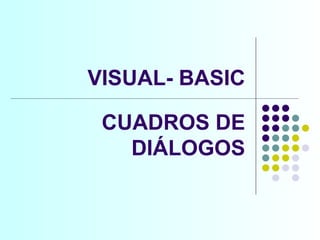 VISUAL- BASIC CUADROS DE DIÁLOGOS 