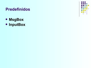 Predefinidos MsgBox  InputBox 