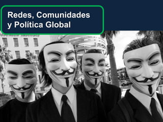 Redes, Comunidades y Política Global
