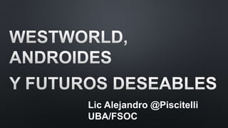 Lic Alejandro @Piscitelli
UBA/FSOC
 