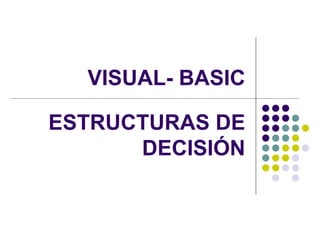 VISUAL- BASIC ESTRUCTURAS DE DECISIÓN 
