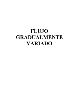 FLUJO 
GRADUALMENTE 
VARIADO 
 