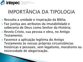    Ressalta a unidade e inspiração da Bíblia;
   Faz justiça aos atributos da imutabilidade e
    soberania de Deus como Senhor da História;
   Revela Cristo, sua pessoa e obra, no Antigo
    Testamento;
   Favorece a aplicação legítima do Antigo
    Testamento às nossas próprias circunstâncias
    históricas e pessoais, sem legalismo, moralismo ou
    necessidade de alegorização.
 
