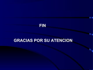 FIN
GRACIAS POR SU ATENCION
 