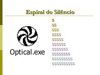 Espiral do Silêncio S SS SSS SSSS SSSSS SSSSSS SSSSSSS SSSSSSSS SSSSSSSSS SSSSSSSSSS 