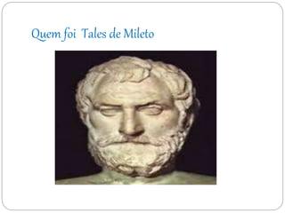 Quem foi Tales de Mileto
 