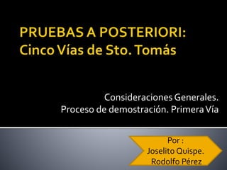 Consideraciones Generales.
Proceso de demostración. PrimeraVía
Por :
Joselito Quispe.
Rodolfo Pérez
 