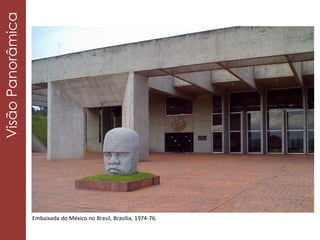 Embaixada do México no Brasil, Brasília, 1974-76.
VisãoPanorâmica
 