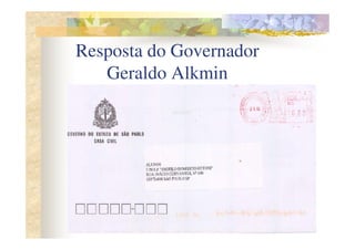 Resposta do Governador
   Geraldo Alkmin
 