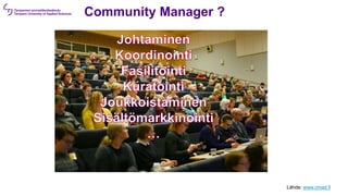 Community Manager ?
Lähde: www.cmad.fi
 