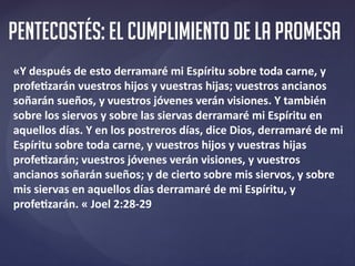 Pentecostés: el cumplimiento de la promesa
«Y después de esto derramaré mi Espíritu sobre toda carne, y
profetizarán vuest...