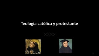 Teología católica y protestante
1
 