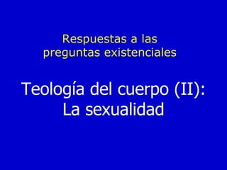 Teología del cuerpo (II): La sexualidad Respuestas a las preguntas existenciales 