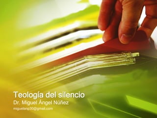 Dr. Miguel Ángel Núñez 
miguelanp30@gmail.comTeología del silencio  