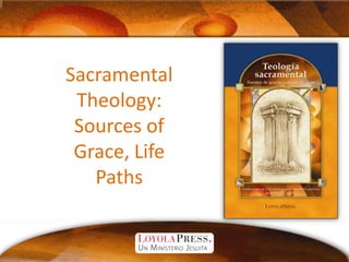 Sacramental Theology: Sources of Grace, Life Paths 