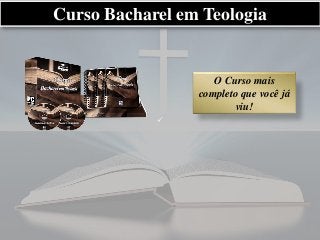 P
Curso Bacharel em Teologia
O Curso mais
completo que você já
viu!
 
