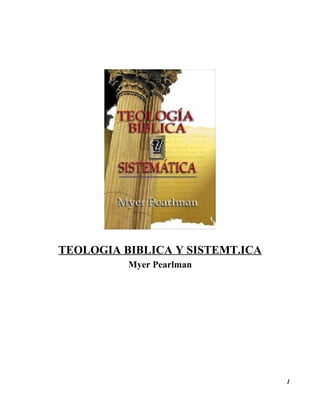 TEOLOGIA BIBLICA Y SISTEMT.ICA
Myer Pearlman
1
 