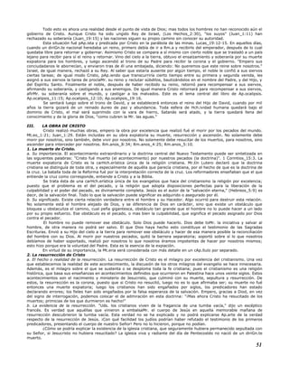 Todo esto es ahora una realidad desde el punto de vista de Dios; mas todos los hombres no han reconocido aún el
gobierno de Cristo. Aunque Cristo ha sido ungido Rey de Israel, (Los Hechos_2:30), "los suyos" (Juan_1:11) han
rechazado su soberanía (Juan_19:15) y las naciones siguen su propio camino sin conocer su autoridad.
Esta situación fué pAp.ista y predicada por Cristo en la parábola de las minas. Lucas_19:12-15. En aquellos días,
cuando un diriGn.te nacional heredaba un reino, primero debía de ir a Rm.a y recibirlo del emperador, después de lo cual
quedaba libre para retornar y gobernar. Asimismo Cristo se compara a sí mismo con cierto noble que se trasladó a un país
lejano para recibir para sí el reino y retornar. Vino del cielo a la tierra, obtuvo el ensalzamiento y soberanía por su muerte
expiatoria para los hombres, y luego ascendió al trono de su Padre para recibir la corona y el gobierno. "Empero sus
conciudadanos le aborrecían, y enviaron tras de él una embajada, diciendo: No queremos que este reine sobre nosotros."
Israel, de igual manera, rechazó a su Rey. Al saber que estaría ausente por algún tiempo, el noble le confió a sus siervos
ciertas tareas; de igual modo Cristo, pAp.iendo que transcurriría cierto tiempo entre su primera y segunda venida, les
asignó a sus siervos la tarea de proclaMr. su reino y reclutar súbditos, bautizándolos en el nombre del Padre, y del Hijo, y
del Espíritu Santo. Finalmente el noble, después de haber recibido su reino, retornó para recompensar a sus siervos,
afirmando su soberanía, y castigando a sus enemigos. De igual manera Cristo retornará para recompensar a sus siervos,
afirMr. su soberanía sobre el mundo, y castigar a los malvados. Este es el lema central del libro de Ap.ocalipsis.
Ap.ocalipsis_11:15; Ap.ocalipsis_12:10; Ap.ocalipsis_19:16.
Se sentará luego sobre el trono de David, y se establecerá entonces el reino del Hijo de David, cuando por mil
años la tierra gozará de un reinado áureo de paz y abundancia. Toda esfera de Hch.ividad humana quedará bajo el
dominio de Cristo, el mal será suprimido con la vara de hierro, Satanás será atado, y la tierra quedará llena del
conocimiento y de la gloria de Dios, "como cubren la Mr. las aguas."
III. LA OBRA DE CRISTO
Cristo realizó muchas obras, empero la obra por excelencia que realizó fué el morir por los pecados del mundo.
Mt.eo_1:21; Juan_1:29. Están incluidas en su obra expiatoria su muerte, resurrección y ascensión. No solamente debe
morir por nosotros, sino también, debe vivir por nosotros. No solamente debe resucitar de los muertos, para nosotros, sino
ascender para interceder por nosotros. Rm.anos_8:34; Rm.anos_4:25; Rm.anos_5:10.
1. La muerte de Cristo.
a. Su importancia. El acontecimiento extraordinario y la doctrina central del Nuevo Testamento puede ser sintetizada en
las siguientes palabras: "Cristo fué muerto (el acontecimiento) por nuestros pecados (la doctrina)". 1 Corintios_15:3. La
muerte expiatoria de Cristo es la carHch.erística única de la religión cristiana. Mr.tín Lutero declaró que la doctrina
cristiana se distinguía de toda otra, y especialmente de aquélla que parecía cristiana, por el hecho de que es la doctrina de
la cruz. La batalla toda de la Reforma fué por la interpretación correcta de la cruz. Los reformadores enseñaban que el que
entiende la cruz como corresponde, entiende a Cristo y a la Biblia.
Se trata ésta de una carHch.erística única de los evangelios que hace del cristianismo la religión por excelencia;
puesto que el problema es el del pecado, y la religión que adopta disposiciones perfectas para la liberación de la
culpabilidad y el poder del pecado, es divinamente completa. Jesús es el autor de la "salvación eterna," (Hebreos_5:9) es
decir, de la salvación final. Todo lo que la salvación puede significar es adquirido o asegurado por él.
b. Su significado. Existe cierta relación verdadera entre el hombre y su Hacedor. Algo ocurrió para destruir esta relación.
No solamente está el hombre alejado de Dios, y se diferencia de Dios en carácter, sino que existe un obstáculo que
bloquea u obstaculiza el camino, cual peña gigantesca, obstáculo tan grande que el hombre no lo puede hacer a un lado
por su propio esfuerzo. Ese obstáculo es el pecado, o mas bien la culpabilidad, que significa el pecado asignado por Dios
contra el pecador.
El hombre no puede remover ese obstáculo. Solo Dios puede hacerlo. Dios debe toMr. la iniciativa y salvar al
hombre, de otra manera no podrá ser salvo. El que Dios haya hecho esto constituye el testimonio de las Sagradas
Escrituras. Envió a su Hijo del cielo a la tierra para remover ese obstáculo y hacer de esa manera posible la reconciliación
del hombre con su Dios. Al morir por nuestros pecados, quitó la barrera separatoria; soportó sobre sí lo que nosotros
debíamos de haber soportado, realizó por nosotros lo que nosotros éramos impotentes de hacer por nosotros mismos;
esto hizo porque era la voluntad del Padre. Esta es la esencia de la expiación.
En virtud de su importancia, la Mt.eria será considerada con más detalle en un cAp.ítulo por separado.
2. La resurrección de Cristo
a. El hecho o realidad de la resurrección. La resurrección de Cristo es el milagro por excelencia del cristianismo. Una vez
que establecemos la realidad de este acontecimiento, la discusión de los otros milagros del evangelio se hace innecesaria.
Además, es el milagro sobre el que se sustenta o se desploma toda la fe cristiana; pues el cristianismo es una religión
histórica, que basa sus enseñanzas en acontecimientos definidos que ocurrieron en Palestina hace unos veinte siglos. Estos
acontecimientos son el nacimiento y ministerio de Jesucristo, que culminó con su muerte, sepultura y resurrección. De
estos, la resurrección es la corona, puesto que si Cristo no resucitó, luego no es lo que afirmaba ser; su muerte no fué
entonces una muerte expiatoria; luego los cristianos han sido engañados por siglos, los predicadores han estado
declarando errores; los fieles han sido engañados por la falsa esperanza de la salvación. Empero, gracias a Diod, en vez
del signo de interrogación, podemos colocar el de admiración en esta doctrina: "¡Mas ahora Cristo ha resucitado de los
muertos; primicias de los que durmieron es hecho!"
b. La evidencia de la resurrección. "Uds. los cristianos viven de la fragancia de una tumba vacía," dijo un escéptico
francés. Es verdad que aquéllas que vinieron a embalsaMr. el cuerpo de Jesús en aquella memorable mañana de
resurrección descubrieron la tumba vacía. Esta verdad no se ha explicado y no podrá explicarse Ap.arte de la verdad
respecto de la resurrección de Jesús. ¡Con qué facilidad los judíos podrían haber refutado el testimonio de los primeros
predicadores, presentando el cuerpo de nuestro Señor! Pero no lo hicieron, porque no podían.
¿Cómo se podría explicar la existencia de la iglesia cristiana, que seguramente hubiera permanecido sepultada con
su Señor, si Jesucristo no hubiera resucitado? La iglesia viva y radiante del día de Pentecostés no nació de un diriGn.te
muerto.
51
 