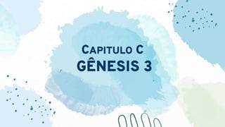 CAPITULO C
GÊNESIS 3
 