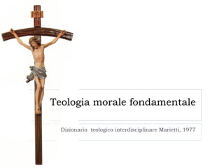 Teologia morale fondamentale Dizionario  teologico interdisciplinare Marietti, 1977 