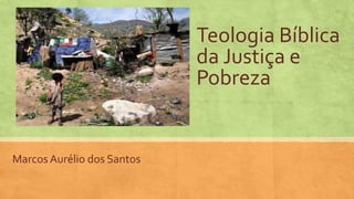 Teologia Bíblica
da Justiça e
Pobreza

Marcos Aurélio dos Santos

 