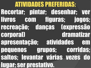 Apresentações e dancinhas.6 À 6,5 ANOS – Assimilam com facilidade o aprender e o fazer; Inicia-se as competições;