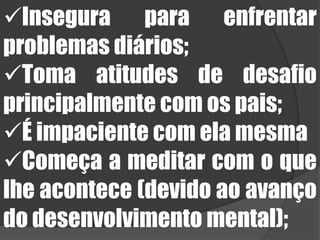 Tem boa capacidade de memorizaçãoTem consciência da bondade e da maldade