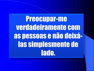 Usar o meu dinheiro para manter as coisas em andamento e não esperar que os outros gastem o deles.