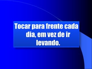 Ser limpo e ordeiro em tudo que faço para que outro não tenha que vir atrás de mim, arrumar a minha bagunça. O lugar em que estive deverá estar em condições melhores depois que eu o deixar.