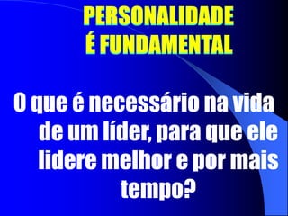 QUALIDADES DO LÍDERQual o tipo de liderança que mais se busca em termos de presidência?A relevância da vida espiritual do líder dentro do conceito cristão, consiste em três aspectos. Quais são?  