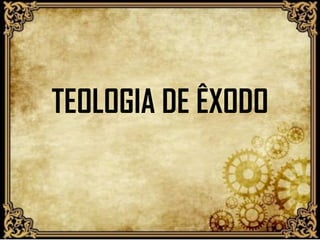 TEOLOGIA DE ÊXODO
 